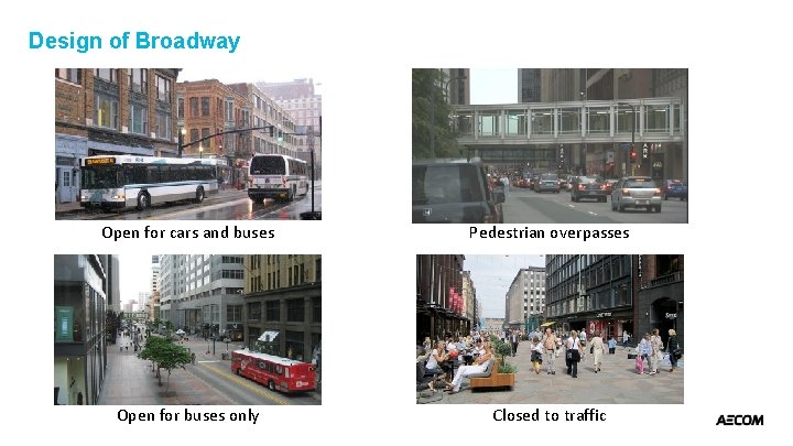Design of Broadway Open for cars and buses Pedestrian overpasses Open for buses only