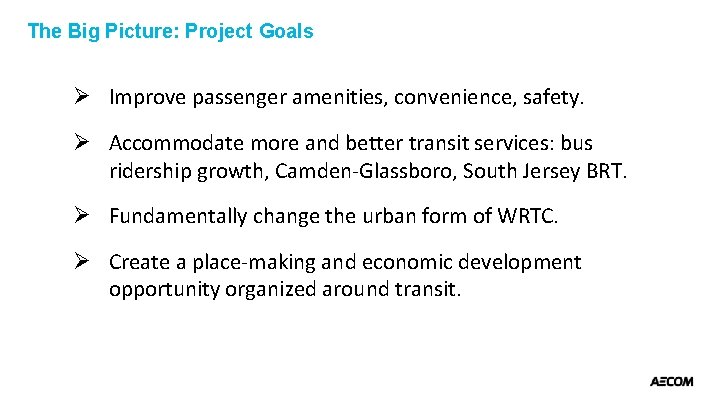 The Big Picture: Project Goals Ø Improve passenger amenities, convenience, safety. Ø Accommodate more