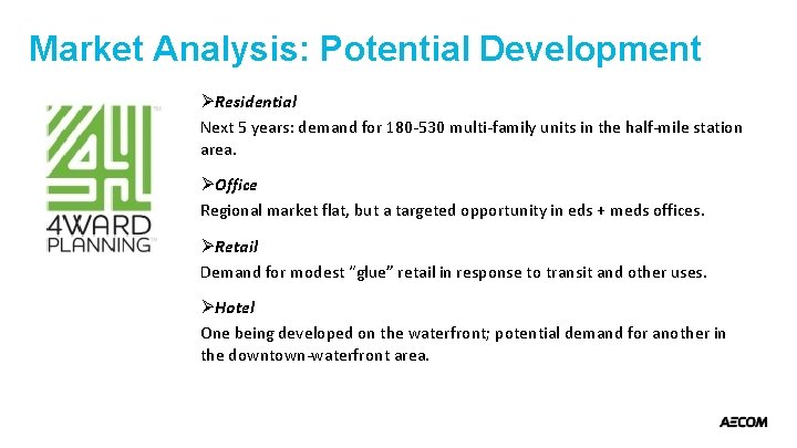 Market Analysis: Potential Development ØResidential Next 5 years: demand for 180 -530 multi-family units