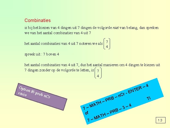 Combinaties is bij het kiezen van 4 dingen uit 7 dingen de volgorde niet