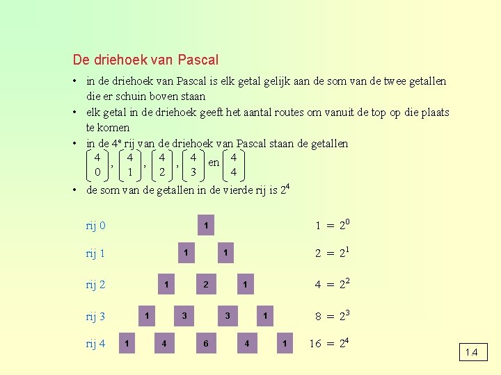 De driehoek van Pascal • in de driehoek van Pascal is elk getal gelijk