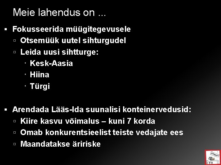 Meie lahendus on. . . Fokusseerida müügitegevusele Otsemüük uutel sihturgudel Leida uusi sihtturge: Kesk-Aasia