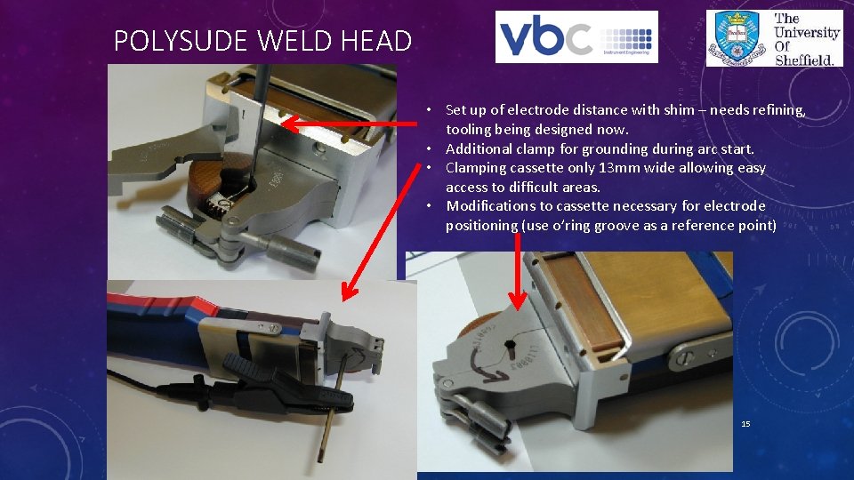 POLYSUDE WELD HEAD • Set up of electrode distance with shim – needs refining,