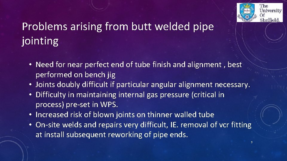 Problems arising from butt welded pipe jointing • Need for near perfect end of