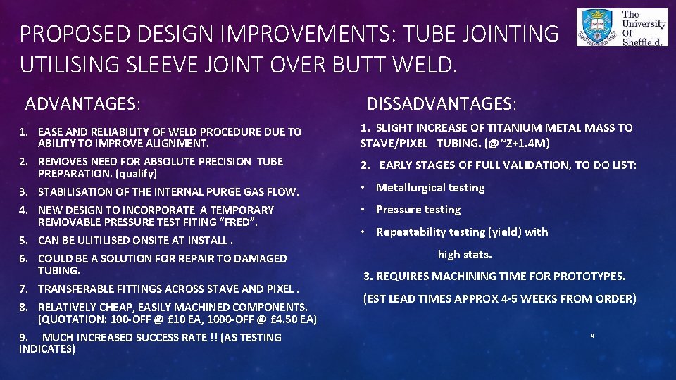 PROPOSED DESIGN IMPROVEMENTS: TUBE JOINTING UTILISING SLEEVE JOINT OVER BUTT WELD. ADVANTAGES: DISSADVANTAGES: 1.
