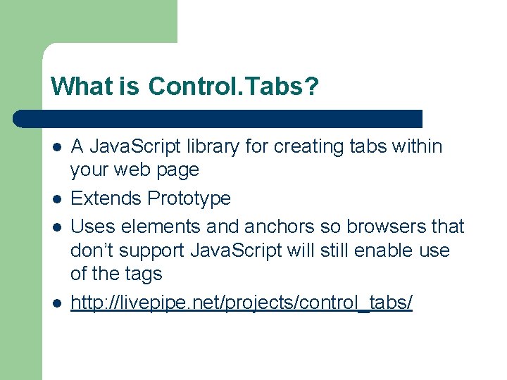 What is Control. Tabs? l l A Java. Script library for creating tabs within