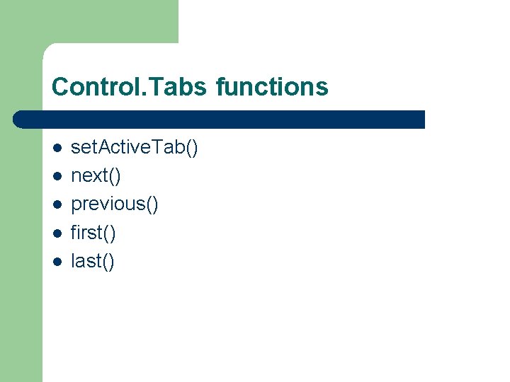 Control. Tabs functions l l l set. Active. Tab() next() previous() first() last() 