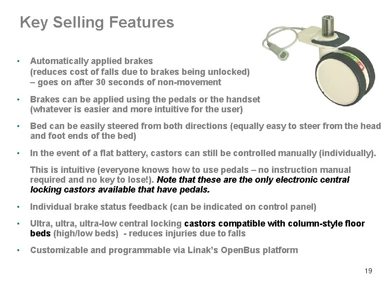 Key Selling Features • Automatically applied brakes (reduces cost of falls due to brakes