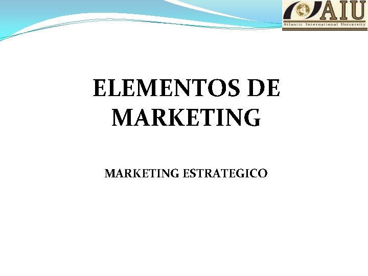 ELEMENTOS DE MARKETING ESTRATEGICO 