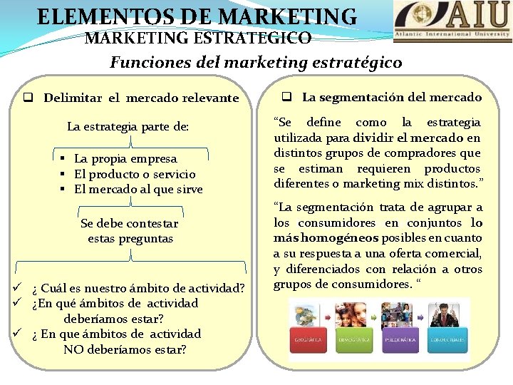 ELEMENTOS DE MARKETING ESTRATEGICO Funciones del marketing estratégico q Delimitar el mercado relevante q