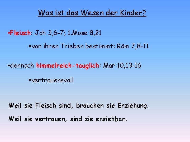 Was ist das Wesen der Kinder? • Fleisch: Joh 3, 6 -7; 1. Mose