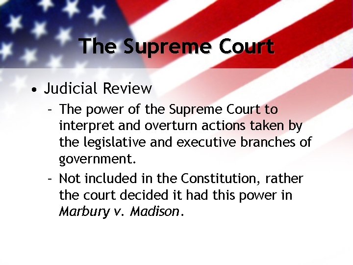 The Supreme Court • Judicial Review – The power of the Supreme Court to