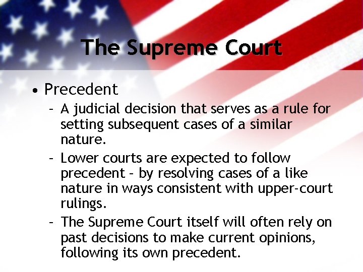 The Supreme Court • Precedent – A judicial decision that serves as a rule