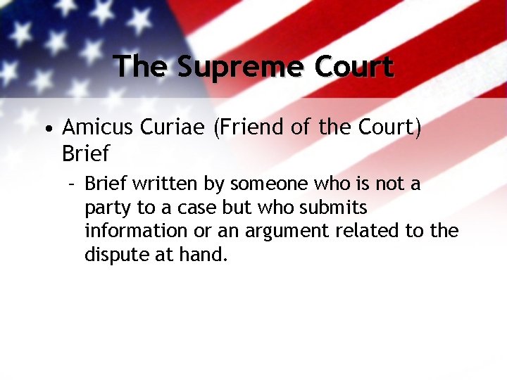 The Supreme Court • Amicus Curiae (Friend of the Court) Brief – Brief written