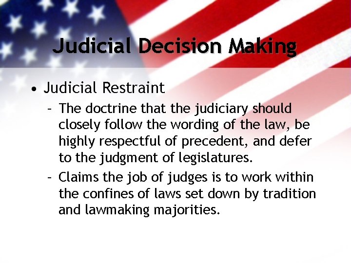 Judicial Decision Making • Judicial Restraint – The doctrine that the judiciary should closely
