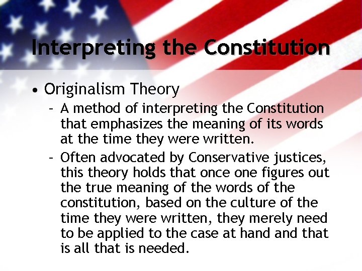 Interpreting the Constitution • Originalism Theory – A method of interpreting the Constitution that