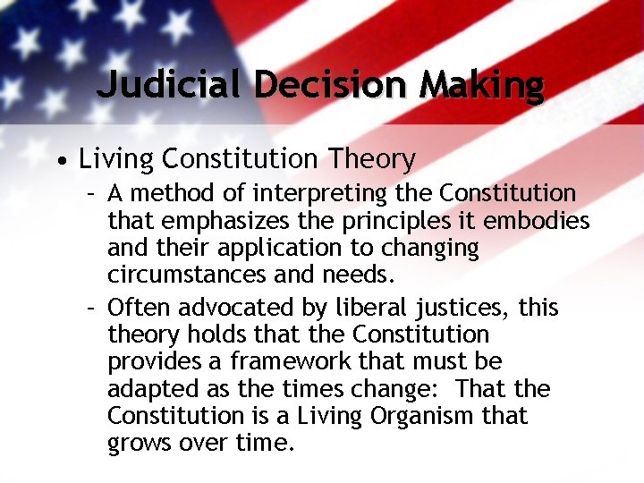 Judicial Decision Making • Living Constitution Theory – A method of interpreting the Constitution