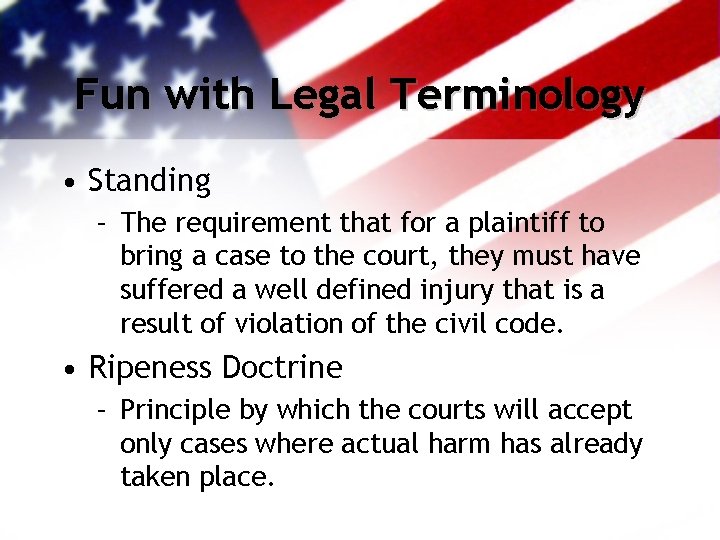 Fun with Legal Terminology • Standing – The requirement that for a plaintiff to