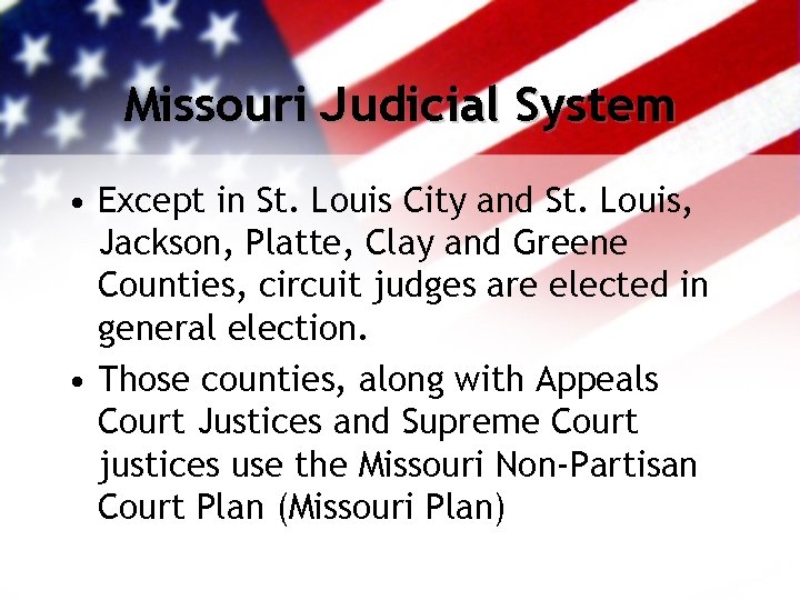 Missouri Judicial System • Except in St. Louis City and St. Louis, Jackson, Platte,