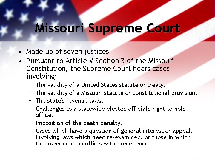 Missouri Supreme Court • Made up of seven justices • Pursuant to Article V