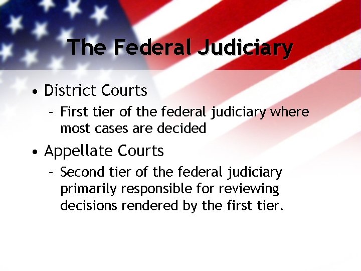 The Federal Judiciary • District Courts – First tier of the federal judiciary where