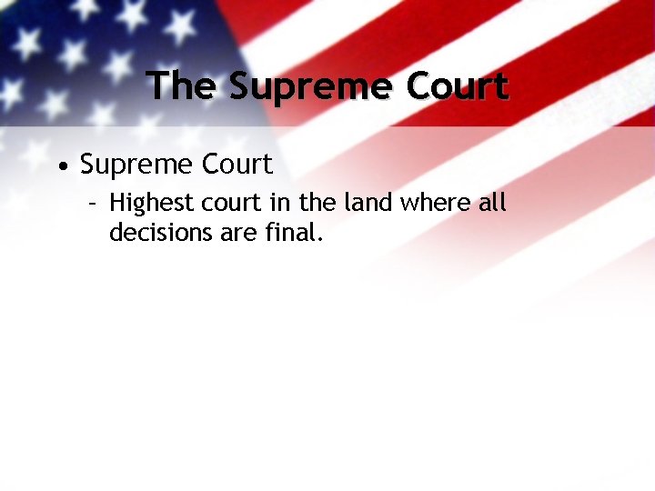 The Supreme Court • Supreme Court – Highest court in the land where all