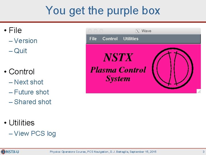 You get the purple box • File – Version – Quit • Control –