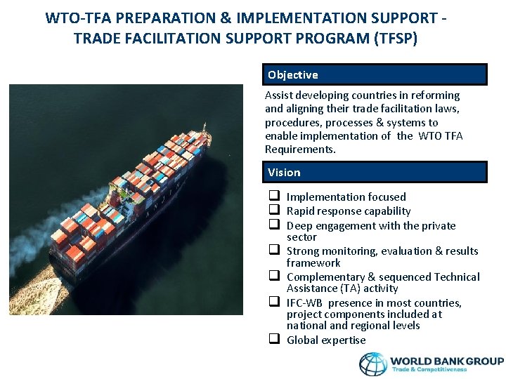 WTO-TFA PREPARATION & IMPLEMENTATION SUPPORT TRADE FACILITATION SUPPORT PROGRAM (TFSP) Objective Assist developing countries