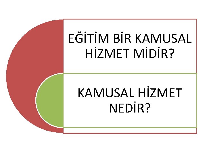 EĞİTİM BİR KAMUSAL HİZMET MİDİR? KAMUSAL HİZMET NEDİR? 