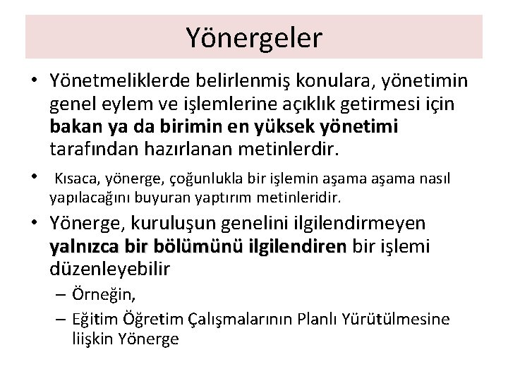 Yönergeler • Yönetmeliklerde belirlenmiş konulara, yönetimin genel eylem ve işlemlerine açıklık getirmesi için bakan