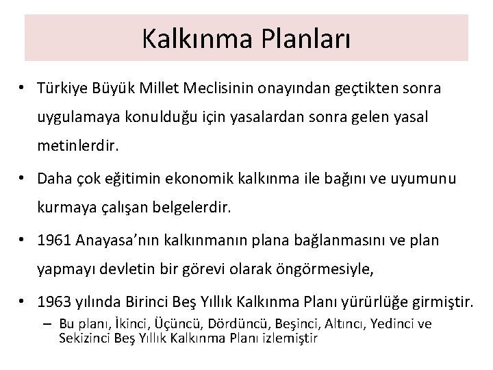 Kalkınma Planları • Türkiye Büyük Millet Meclisinin onayından geçtikten sonra uygulamaya konulduğu için yasalardan