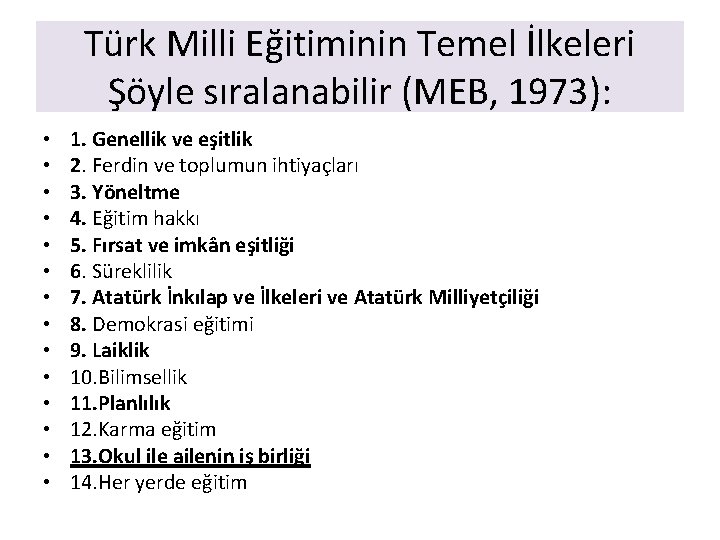 Türk Milli Eğitiminin Temel İlkeleri Şöyle sıralanabilir (MEB, 1973): • • • • 1.