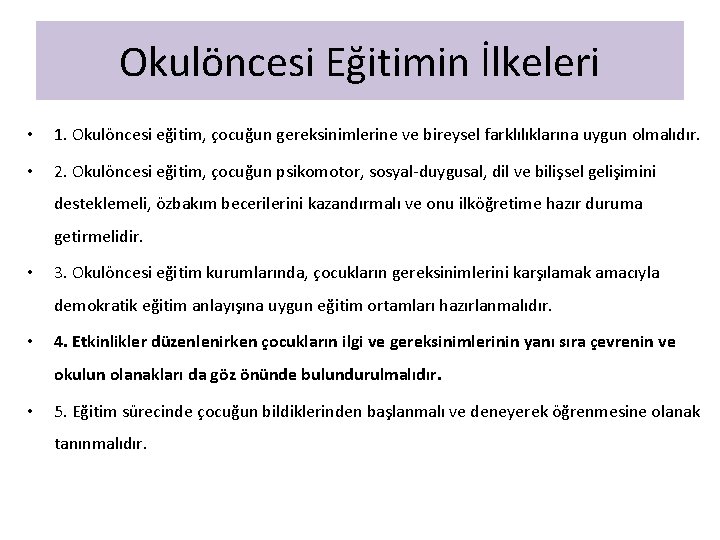 Okulöncesi Eğitimin İlkeleri • 1. Okulöncesi eğitim, çocuğun gereksinimlerine ve bireysel farklılıklarına uygun olmalıdır.