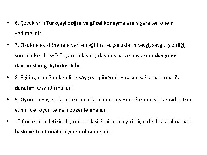  • 6. Çocukların Türkçeyi doğru ve güzel konuşmalarına gereken önem verilmelidir. • 7.