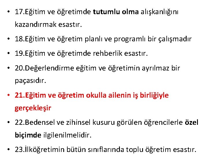  • 17. Eğitim ve öğretimde tutumlu olma alışkanlığını kazandırmak esastır. • 18. Eğitim