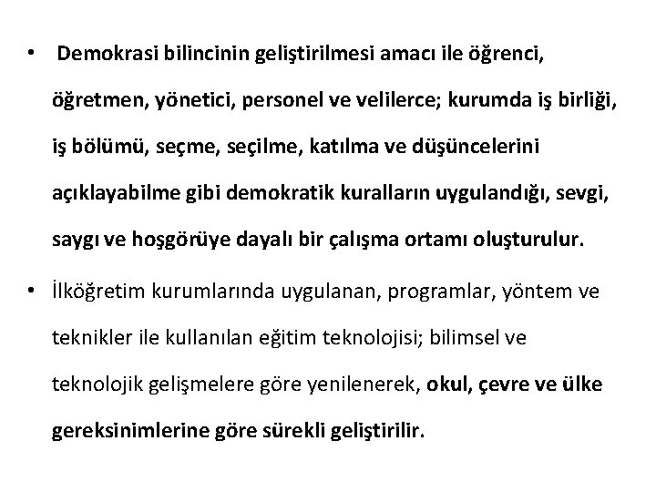  • Demokrasi bilincinin geliştirilmesi amacı ile öğrenci, öğretmen, yönetici, personel ve velilerce; kurumda