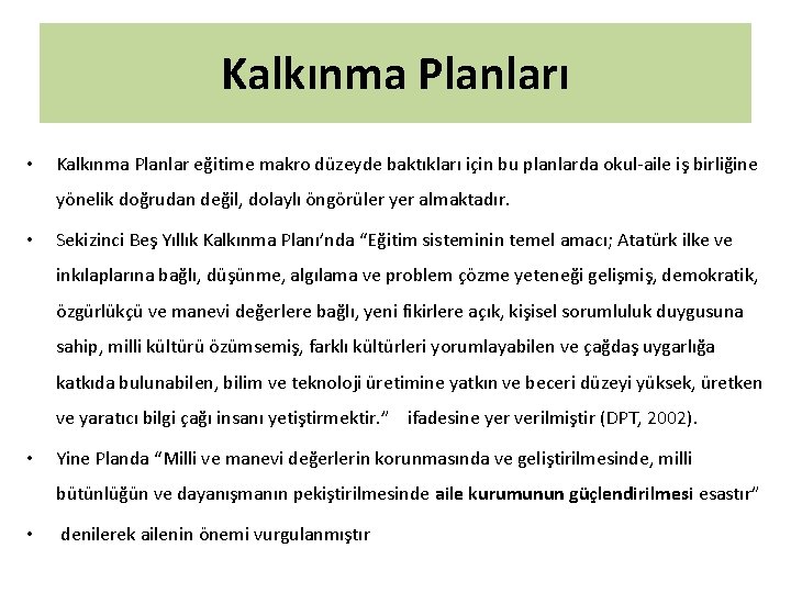 Kalkınma Planları • Kalkınma Planlar eğitime makro düzeyde baktıkları için bu planlarda okul-aile iş