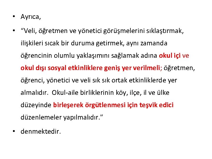  • Ayrıca, • “Veli, öğretmen ve yönetici görüşmelerini sıklaştırmak, ilişkileri sıcak bir duruma