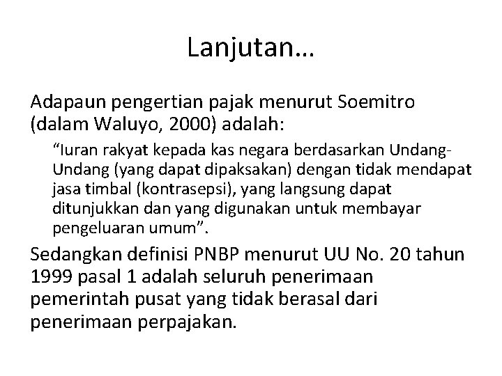 Lanjutan… Adapaun pengertian pajak menurut Soemitro (dalam Waluyo, 2000) adalah: “Iuran rakyat kepada kas