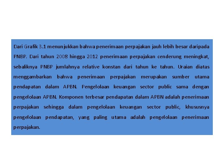Dari Grafik 3. 1 menunjukkan bahwa penerimaan perpajakan jauh lebih besar daripada PNBP. Dari