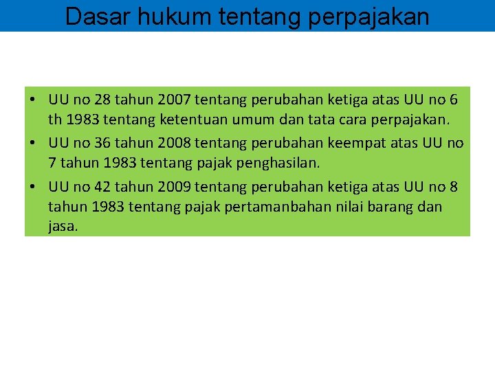 Dasar hukum tentang perpajakan • UU no 28 tahun 2007 tentang perubahan ketiga atas