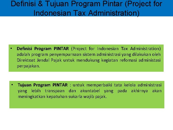 Definisi & Tujuan Program Pintar (Project for Indonesian Tax Administration) • Definisi Program PINTAR