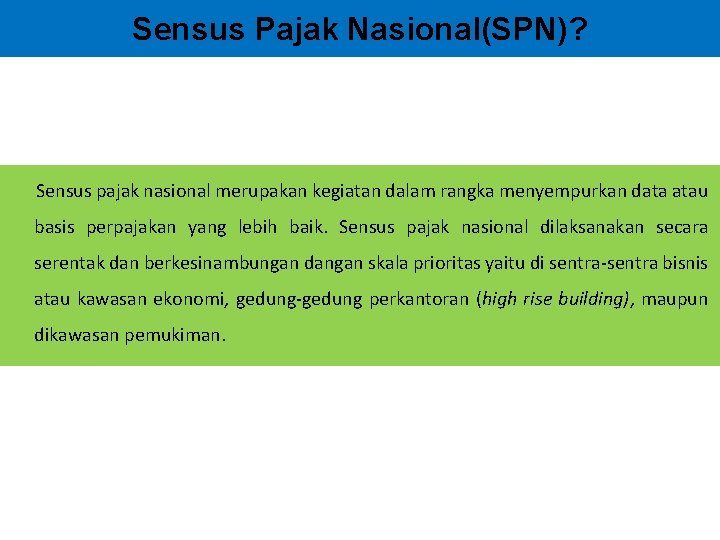 Sensus Pajak Nasional(SPN)? Sensus pajak nasional merupakan kegiatan dalam rangka menyempurkan data atau basis