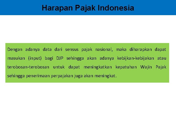 Harapan Pajak Indonesia Dengan adanya data dari sensus pajak nasional, maka diharapkan dapat masukan