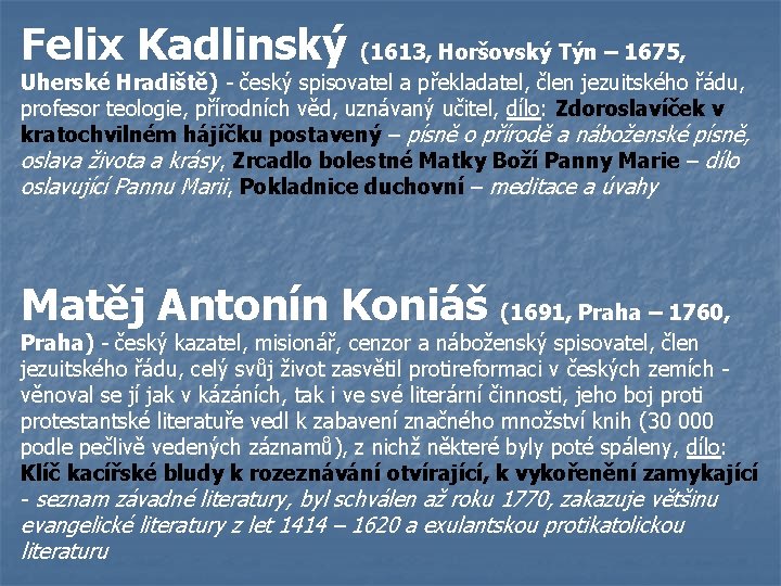 Felix Kadlinský (1613, Horšovský Týn – 1675, Uherské Hradiště) - český spisovatel a překladatel,