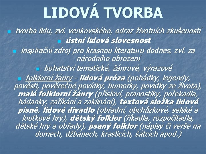 LIDOVÁ TVORBA n tvorba lidu, zvl. venkovského, odraz životních zkušeností n ústní lidová slovesnost