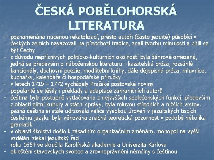 ČESKÁ POBĚLOHORSKÁ LITERATURA - poznamenána nucenou rekatolizací, přesto autoři (často jezuité) působící v českých