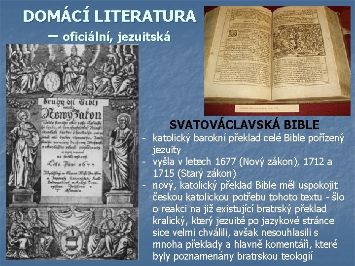 DOMÁCÍ LITERATURA – oficiální, jezuitská SVATOVÁCLAVSKÁ BIBLE - katolický barokní překlad celé Bible pořízený