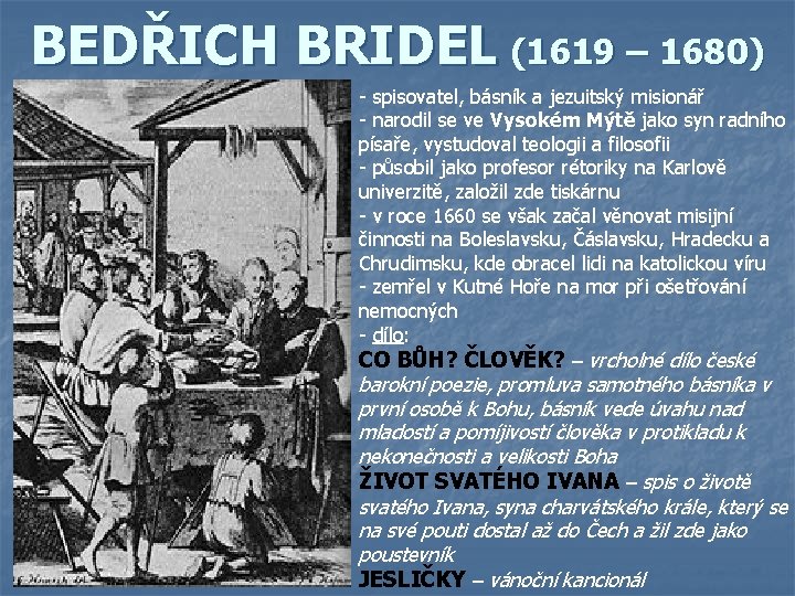 BEDŘICH BRIDEL (1619 – 1680) - spisovatel, básník a jezuitský misionář - narodil se