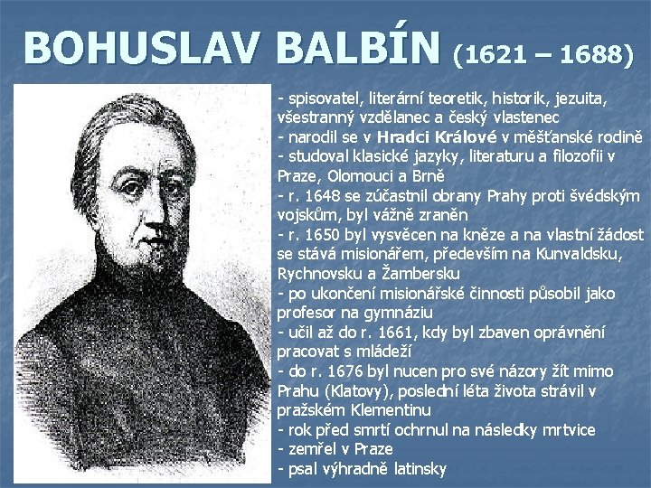 BOHUSLAV BALBÍN (1621 – 1688) - spisovatel, literární teoretik, historik, jezuita, všestranný vzdělanec a